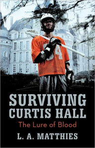 Title: Surviving Curtis Hall: The Lure of Blood, Author: L A Matthies