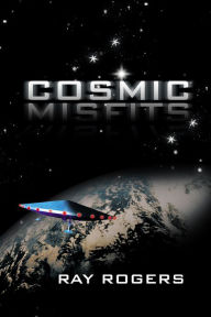 Title: Cosmic Misfits, Author: Ray Rogers