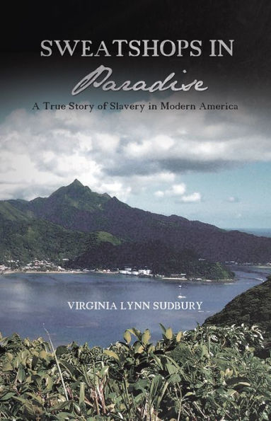 Sweatshops in Paradise: A True Story of Slavery in Modern America