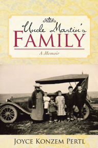 Title: Uncle Martin's Family: A Memoir, Author: Joyce Konzem Pertl