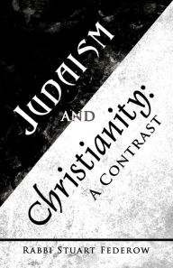 Title: Judaism and Christianity: A Contrast, Author: Rabbi Stuart Federow