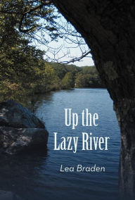 Title: Up the Lazy River, Author: Lea Braden