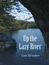 Title: Up the Lazy River, Author: Lea Braden