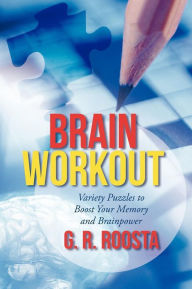 Title: Brain Workout: Variety Puzzles to Boost Your Memory and Brainpower, Author: G R Roosta