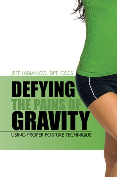 Defying the Pains of Gravity: Using Proper Posture Technique
