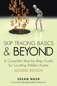 Title: Skip Tracing Basics and Beyond: A Complete, Step-By-Step Guide for Locating Hidden Assets, Second Edition, Author: Susan Nash