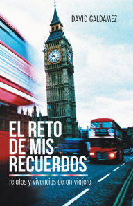 Title: El Reto de mis Recuerdos: Relatos y vivencias de un viajero, Author: David Galdamez