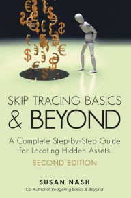 Title: Skip Tracing Basics and Beyond: A Complete, Step-by-Step Guide for Locating Hidden Assets, Second Edition, Author: Susan Nash