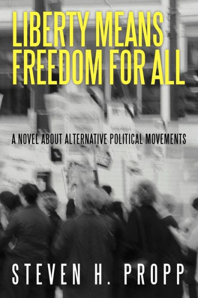 Liberty Means Freedom for All: A Novel about Alternative Political Movements