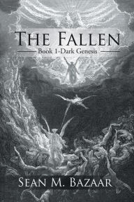 Title: The Fallen: Book 1-Dark Genesis, Author: Sean M. Bazaar