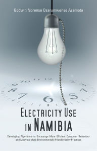 Title: Electricity Use in Namibia: Developing Algorithms to Encourage More Efficient Consumer Behaviour and Motivate More Environmentally Friendly Utility Practises, Author: Dr. Godwin Norense Osarumwense Asemota