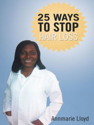 Title: 25 Ways to stop hair loss, Author: Annmarie Lloyd