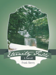 Title: Eternity Falls, Author: Frank Sherry