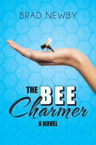 Title: The Bee Charmer, Author: Brad Newby