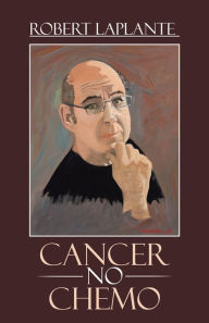 Title: Cancer No Chemo, Author: Robert LaPlante