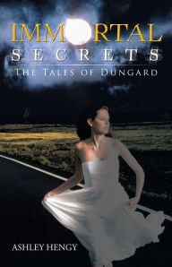 Title: Immortal Secrets: The Tales of Dungard, Author: Ashley Hengy