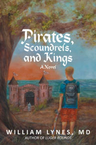 Title: Pirates, Scoundrels, and Kings, Author: William Lynes