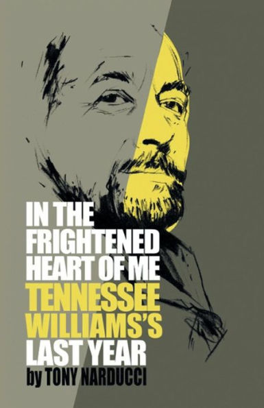 the Frightened Heart of Me: Tennessee Williams's Last Year