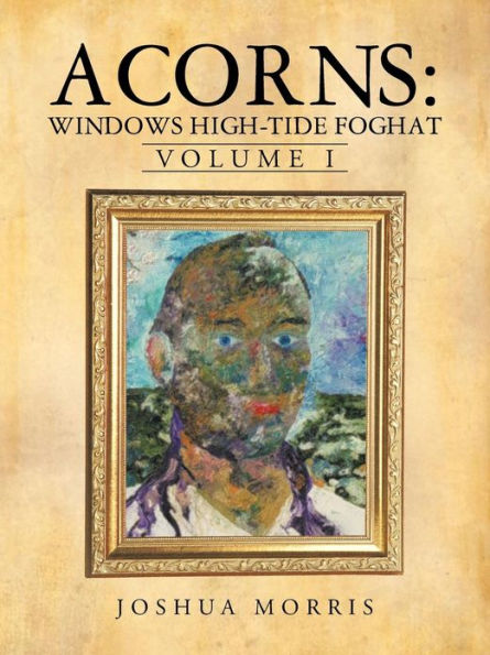 Acorns: Windows High-Tide Foghat: Volume I