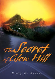 Title: The Secret of Glow Hill, Author: Craig D. Burrus