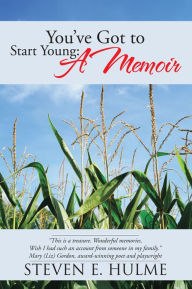 Title: You've Got to Start Young: A Memoir, Author: Steven E. Hulme