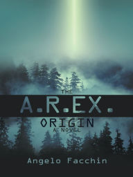Title: The A.R.EX. Origin, Author: Angelo Facchin