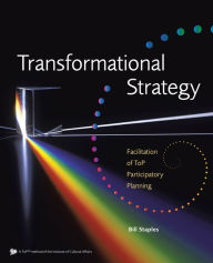 Title: Transformational Strategy: Facilitation of ToP Participatory Planning, Author: Bill Staples