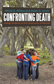 Title: Confronting Death:: College Students on the Community of Mortals, Author: Alfred G. Killilea and Dylan D. Lynch