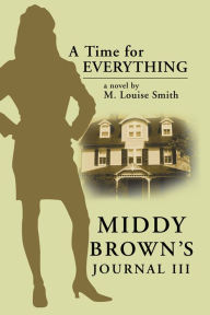 Title: Middy Brown' s Journal III: A Time for Everything, Author: M. Louise Smith