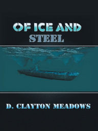 Title: Of Ice and Steel, Author: D. Clayton Meadows