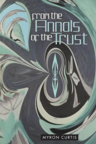 Title: From the Annals of the Trust, Author: Myron Curtis