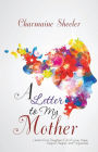 A Letter to My Mother: Letters from Daughters Full of Love, Hope, Despair, Regret, and Forgiveness
