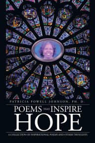 Title: Poems That Inspire Hope: A Collection of Inspirational Poems and Other Thoughts, Author: Patricia Powell Johnson