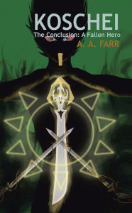 Title: Koschei: The Conclusion: A Fallen Hero, Author: A. A. Farr