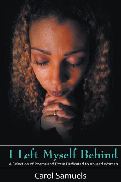 I Left Myself Behind: A Selection of Poems and Prose Dedicated to Abused Women