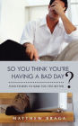 So You Think You're Having a Bad Day?: Four Stories to Make You Feel Better