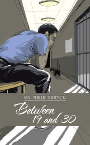 Title: Between 19 and 30, Author: Mr. Phillip Riddick