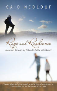 Title: Rage and Resilience: A Journey through My Beloved's Battle with Cancer, Author: Said Nedlouf