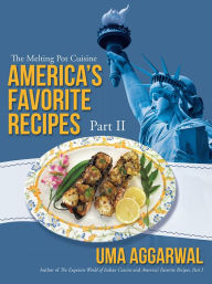 Title: America's Favorite Recipes, Part II: The Melting Pot Cuisine, Author: Uma Aggarwal