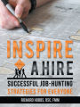 Inspire a Hire: Successful Job-Hunting Strategies for Everyone