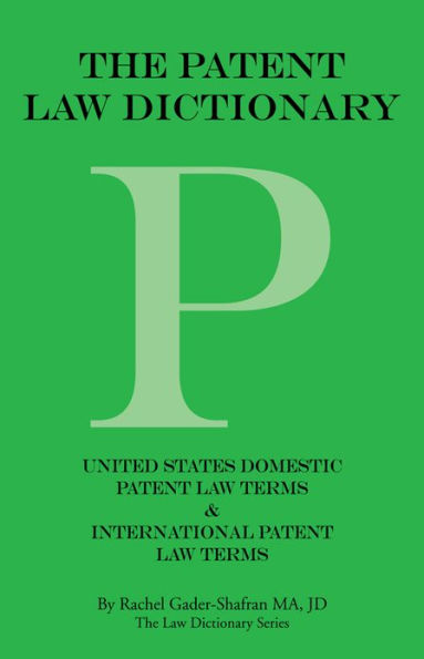THE PATENT LAW DICTIONARY: United States Domestic Patent Law Terms & International Patent Law Terms