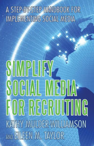 Title: Simplify Social Media for Recruiting: A Step-By-Step Handbook for Implementing Social Media, Author: Eileen Taylor