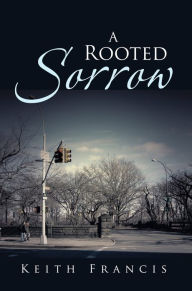 Title: A Rooted Sorrow, Author: Keith Francis