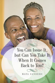 Title: You Can Issue It, But Can You Take It When It Comes Back to You?, Author: Maya Sanders
