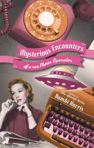 Title: Mysterious Encounters of a 40s Phone Operator, Author: Bambi Harris