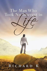 Title: The Man Who Took No Interest in Life, Author: Richard K