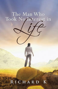 Title: The Man Who Took No Interest In Life, Author: Richard K