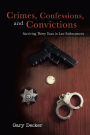 Crimes, Confessions, and Convictions: Surviving Thirty Years in Law Enforcement