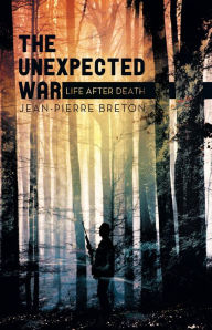 Title: The Unexpected War: Life After Death, Author: Jean-Pierre Breton