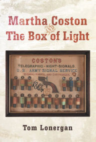 Title: Martha Coston and The Box of Light, Author: Tom Lonergan